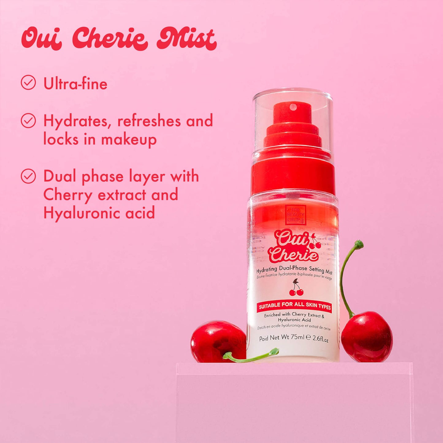 Oui Cherie Mist
Ultra-fine
Hydrates, refreshes and locks in makeup
Dual phase layer with
Cherry extract and
Hyaluronic acid