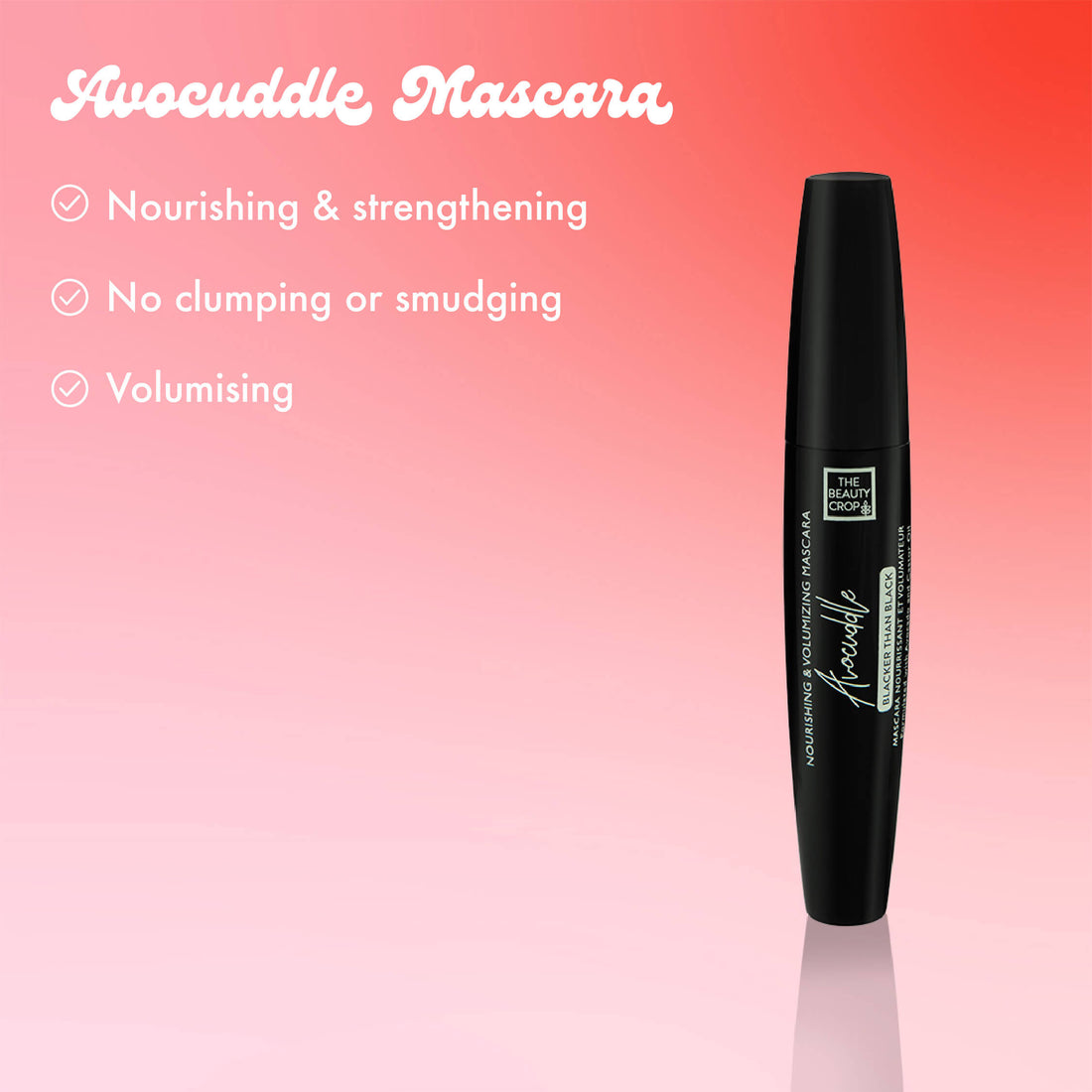 Avocuddle Mascara
Nourishing & strengthening
No clumping or smudging
Volumising