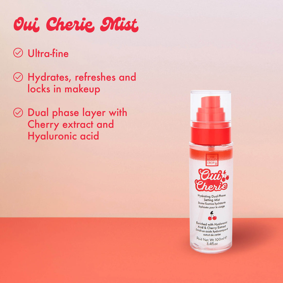 Oui Cherie Mist
• Ultra-fine
• Hydrates, refreshes and locks in makeup
• Dual phase layer with Cherry extract and Hyaluronic acid