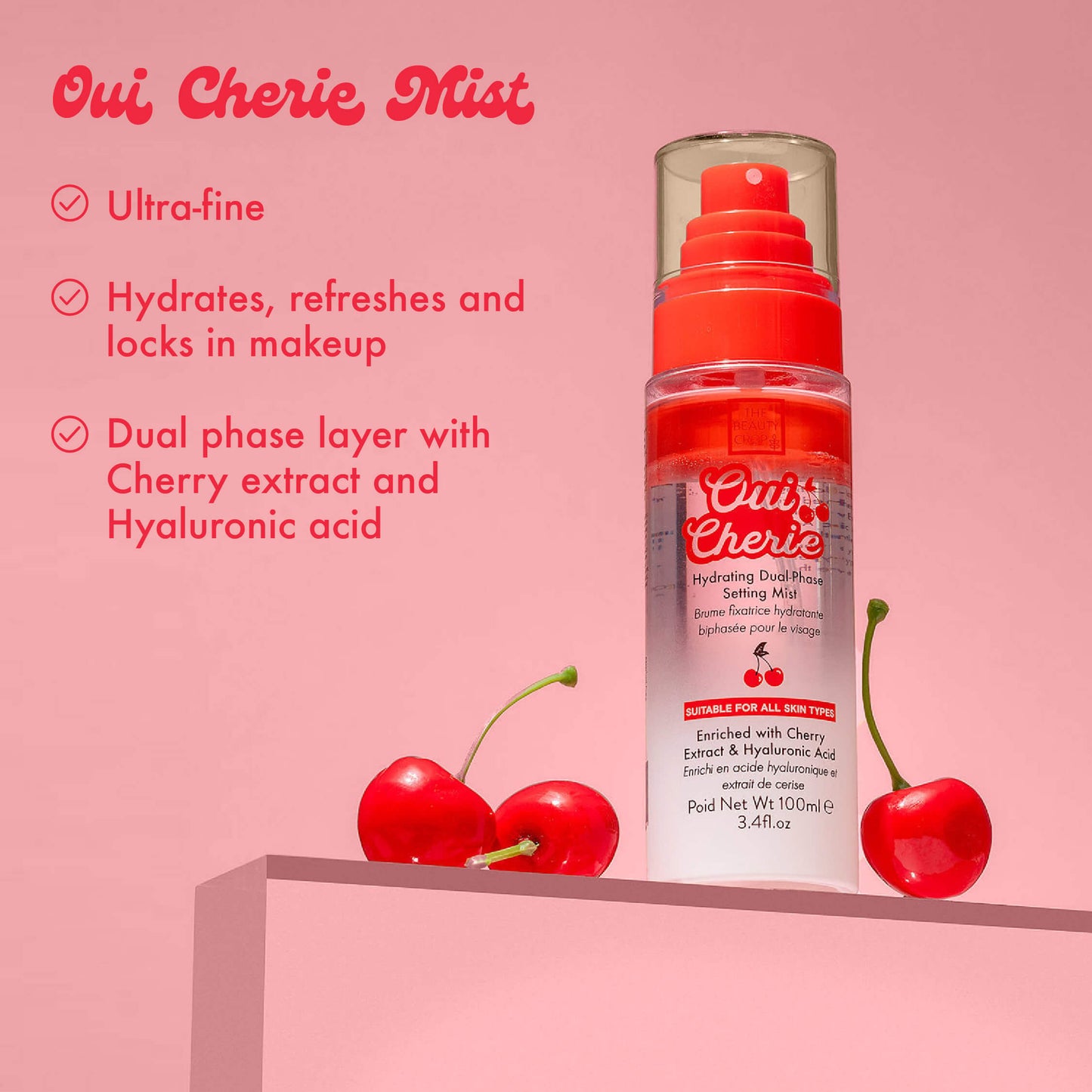 Oui Cherie Mist
• Ultra-fine
• Hydrates, refreshes and locks in makeup
• Dual phase layer with Cherry extract and Hyaluronic acid