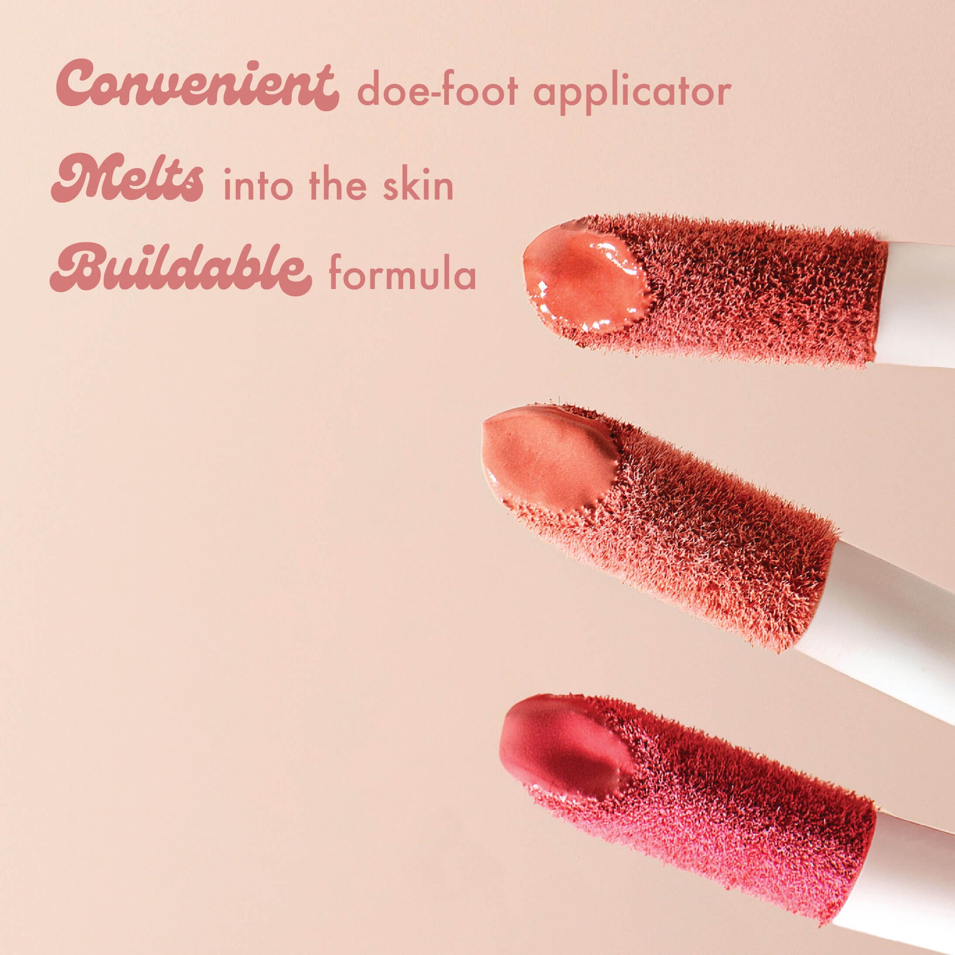 Convenient doe-foot applicator
Melts into the skin
Buildable formula