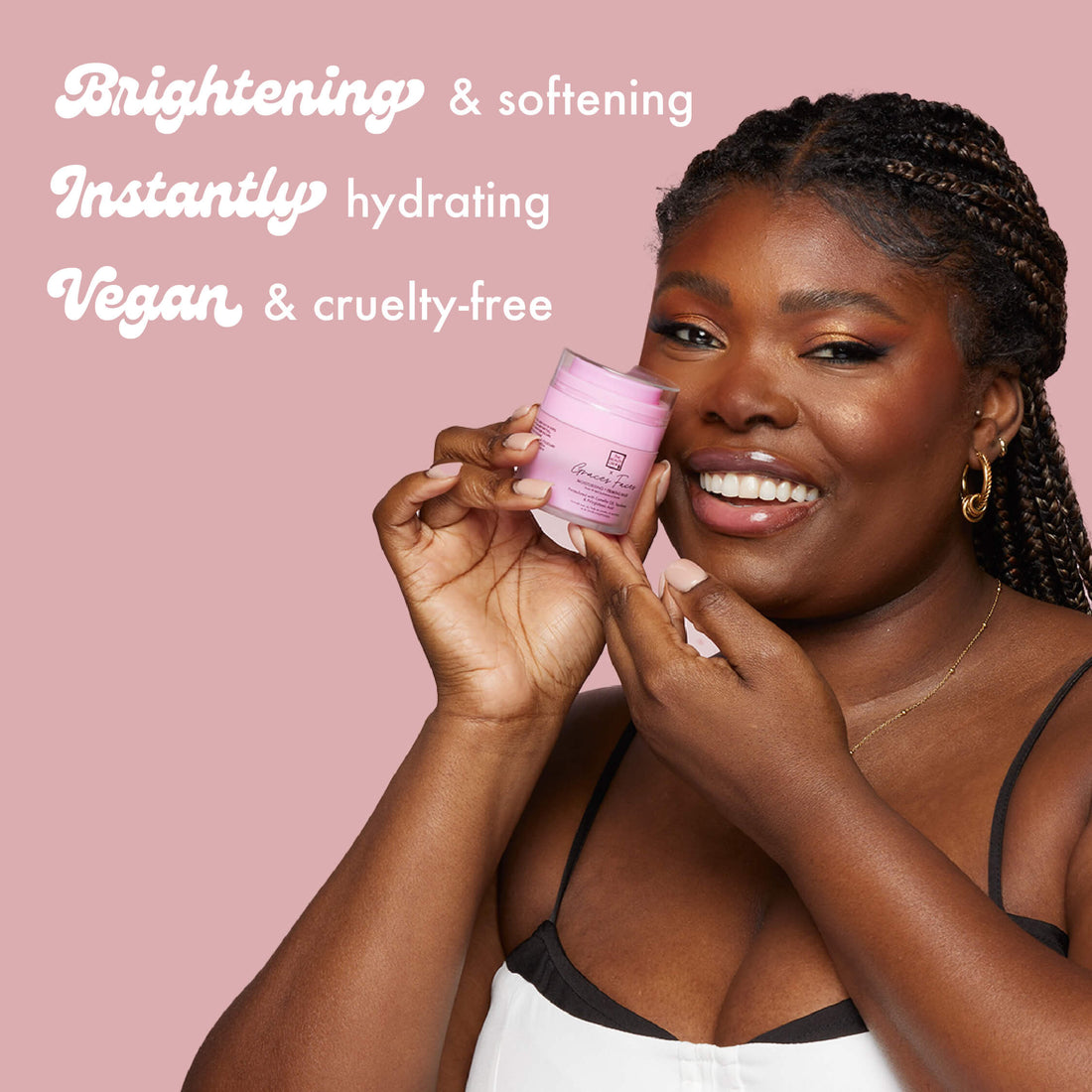 Brightening & softening
Instantly hydrating
Vegan & cruelty-free